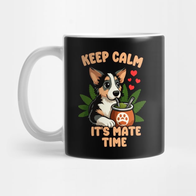 Keep Calm It's Yerba Time, Dog Drinking Yerba Mate by MoDesigns22 